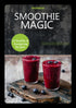 Smoothie Magic - 23 Healthy and Energizing Recipes